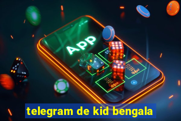 telegram de kid bengala